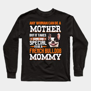 It take someone special to be a french bulldog mommy Long Sleeve T-Shirt